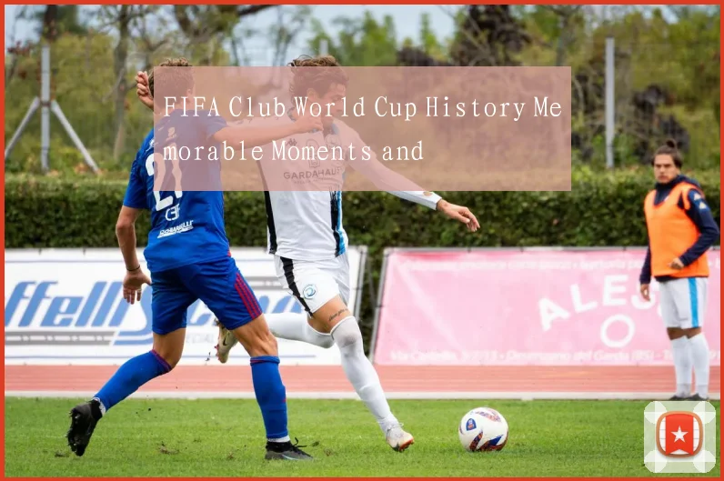 FIFA Club World Cup History Memorable Moments and