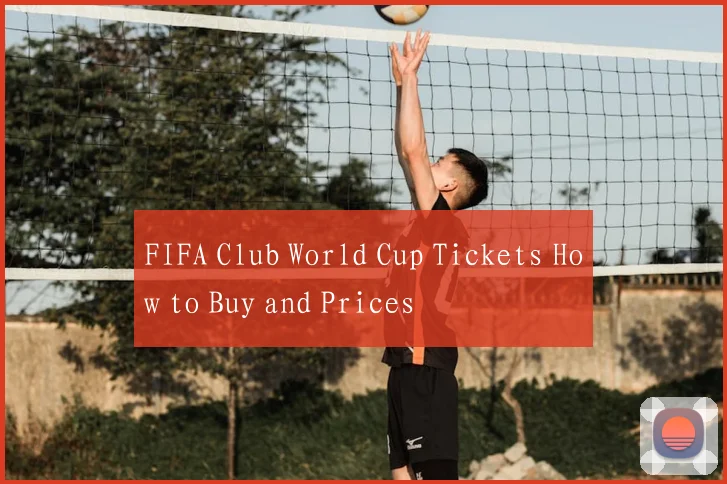 FIFA Club World Cup Tickets How to Buy and Prices